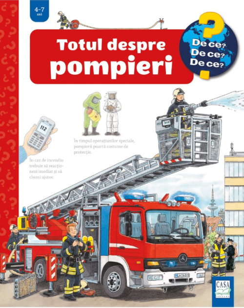 totul despre pompieri Totul despre pompieri ( De ce? 4-7 ani )